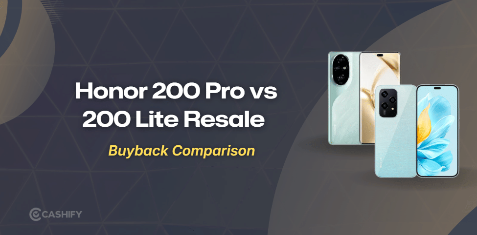 Honor 200 Pro Vs Honor 200 Lite 5G : Resale Value Compared