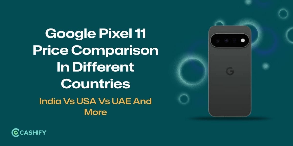 Google Pixel 11 Price Comparison In Different Countries: India Vs USA Vs UAE And More