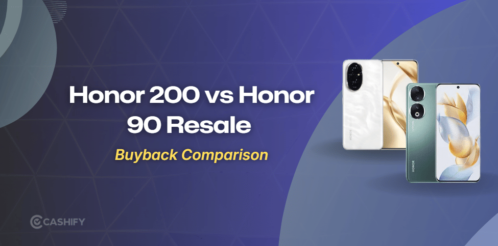 Honor 200 Vs Honor 90 : Resale Comparison
