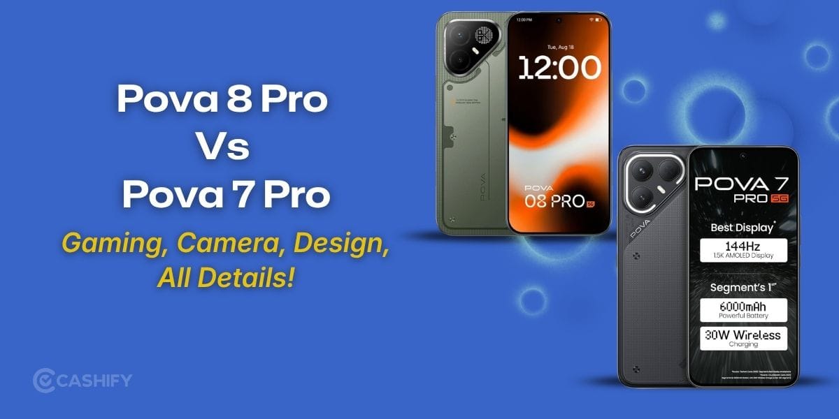 Pova 8 Pro Vs Pova 7 Pro: Gaming, Camera, Design, All Details!
