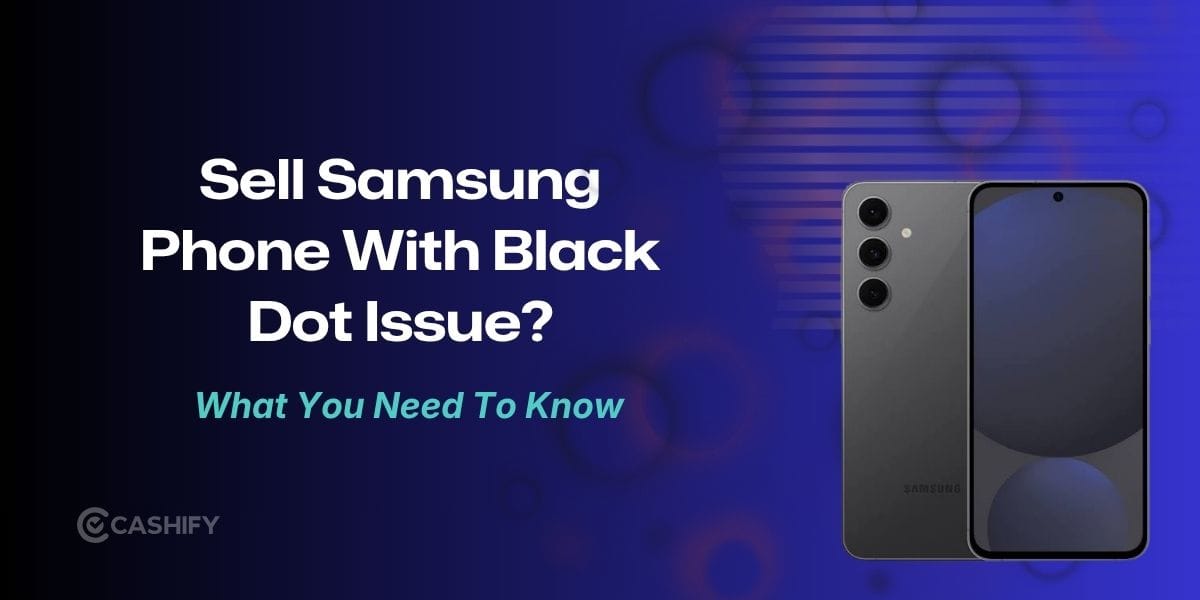 Samsung Phone Black Dot Issue: Can You Still Sell It?