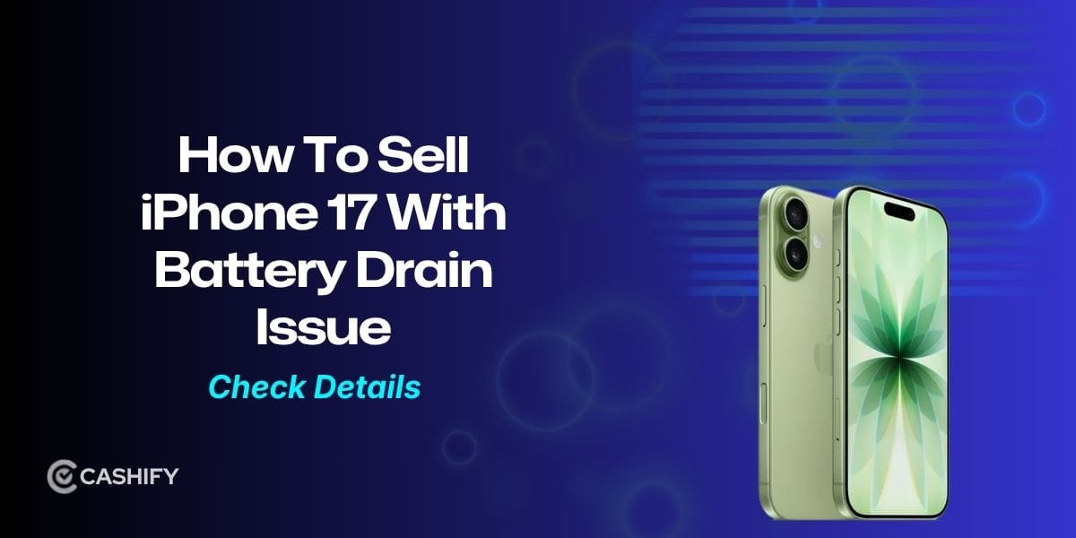 iPhone 17 With Battery Drain Issue? Where And How To Sell It