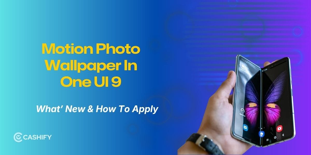 OneUI 9 Brings Motion Photo Wallpaper: How Is It Different From Normal Wallpaper