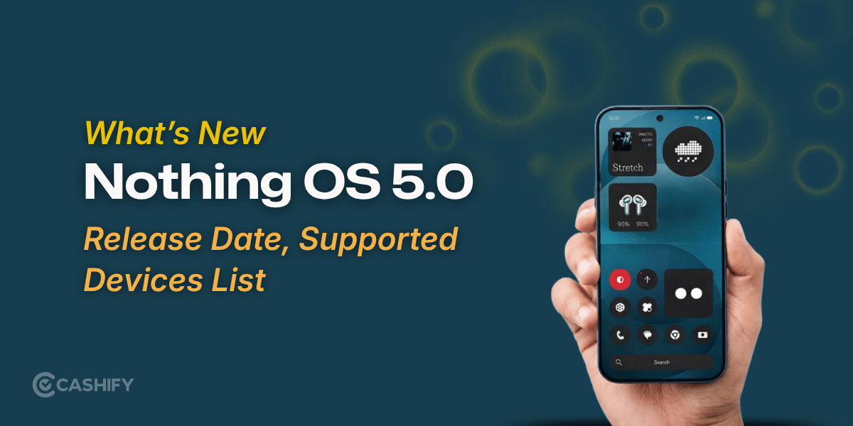 Nothing OS 5.0 Release Date And Supported Devices List