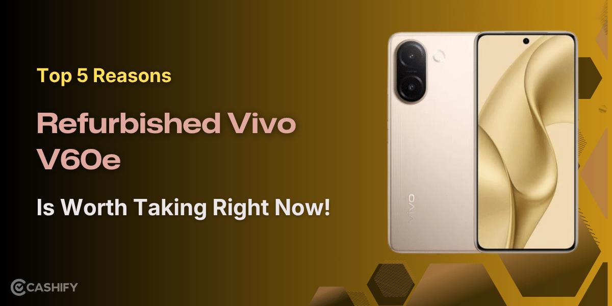 Top 5 Reasons Refurbished Vivo V60e Is Worth Taking Right Now!