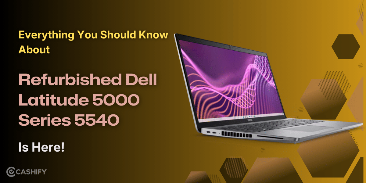 Everything You Should Know About Refurbished Dell Latitude 5000 Series 5540 Is Here!