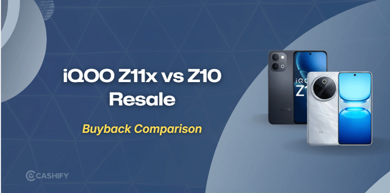 iQOO Z11x Vs Z10: Which Has Better Resale?