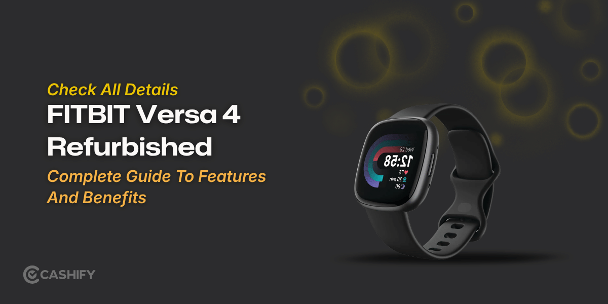 FITBIT Versa 4 Refurbished: Complete Guide To Features & Benefits
