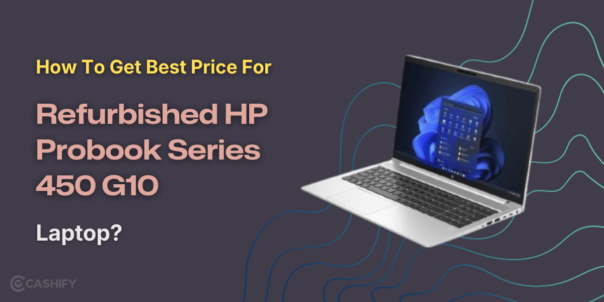 How To Get Best Price For Refurbished HP ProBook Series 450 G10 Laptop?