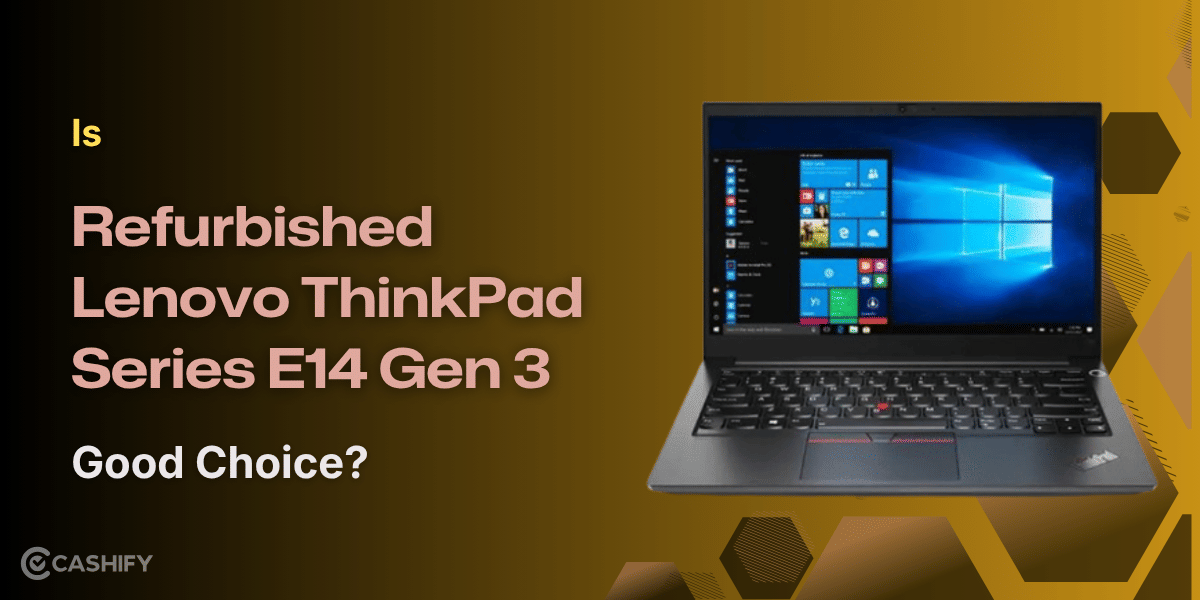 Is Refurbished Lenovo ThinkPad Series E14 Gen 3 Good Choice?