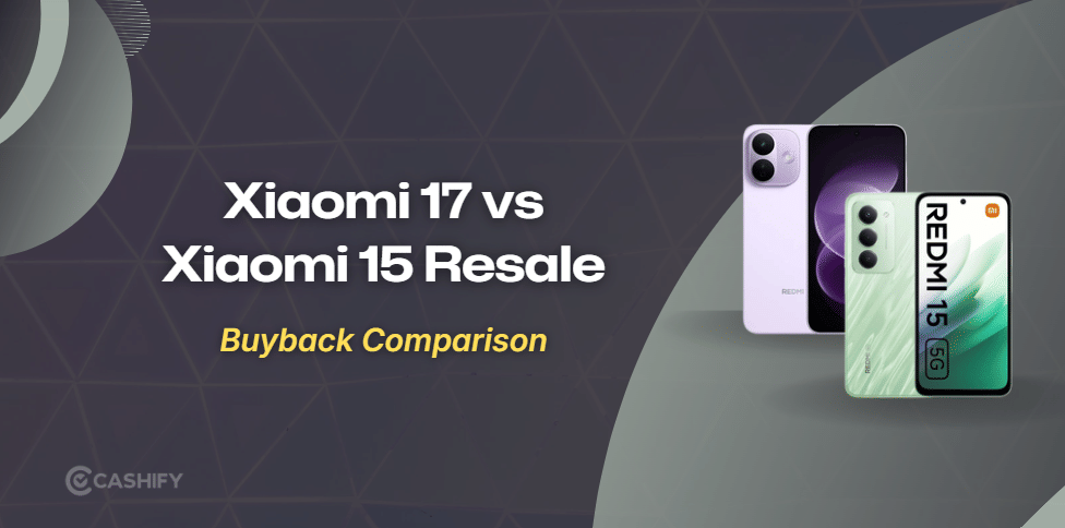 Xiaomi 17 Vs Xiaomi 15: Resale Value Compared