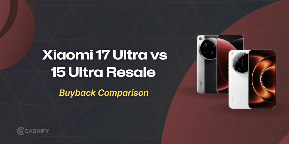 Xiaomi 17 Ultra Vs 15 Ultra: Resale Comparison