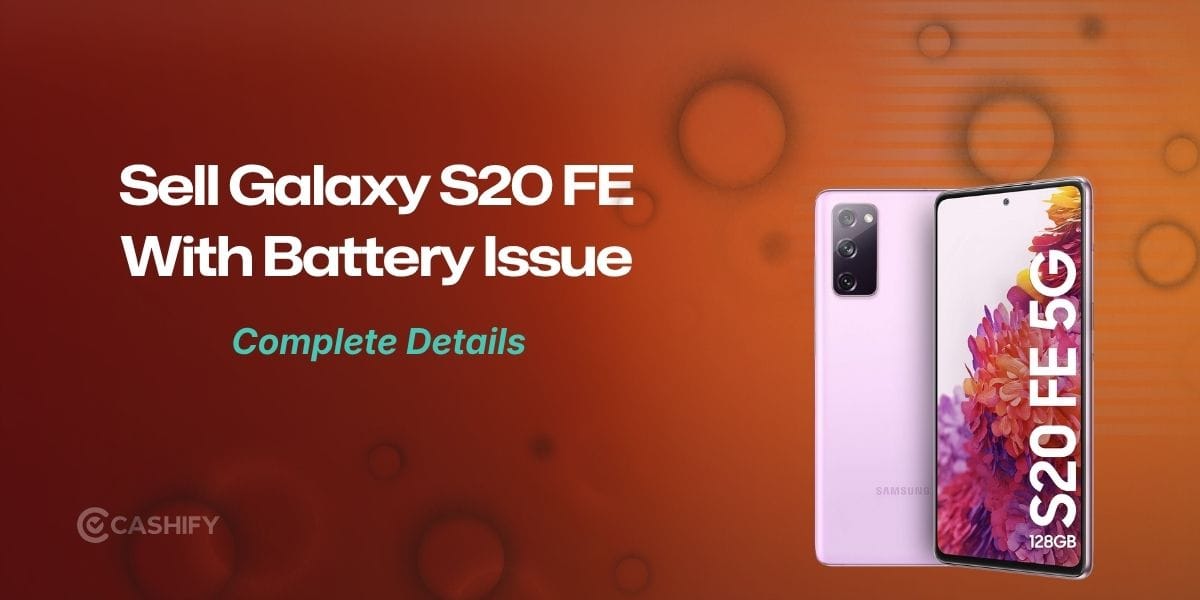 Sell Galaxy S20 FE With Battery Issue: What You Should Know Before Selling