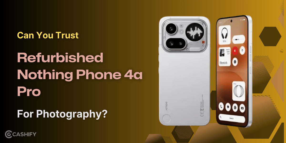 Can You Trust Refurbished Nothing Phone 4a Pro For Photography?