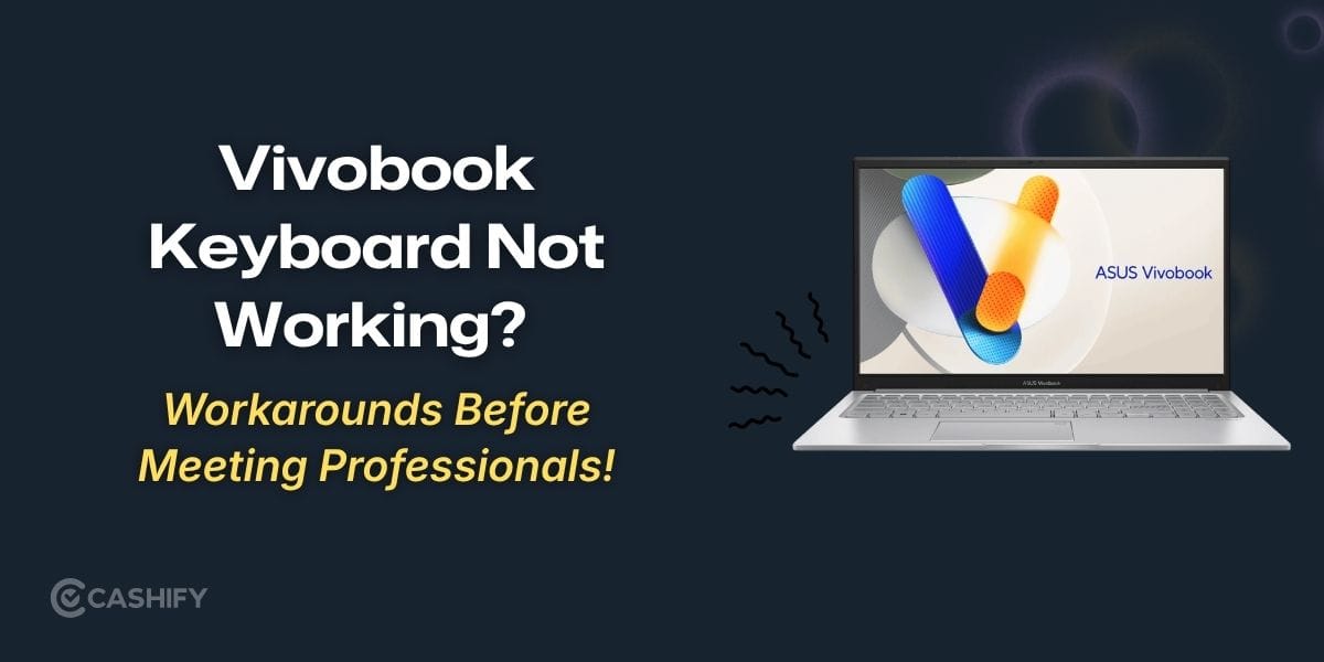 Vivobook Keyboard Not Working? Workarounds Before Meeting Professionals!