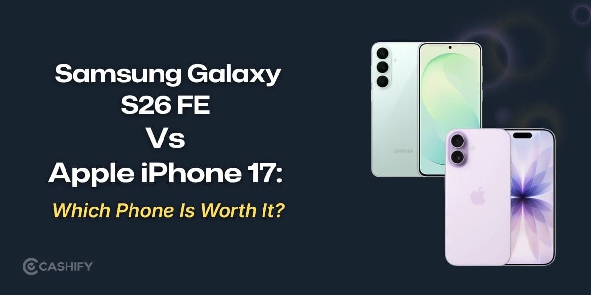 Samsung Galaxy S26 FE Vs iPhone 17: Which Phone Is Worth It In 2026?