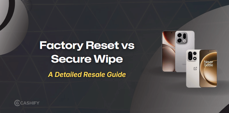 Factory Reset Vs Secure Wipe: What Happens to Your Data?