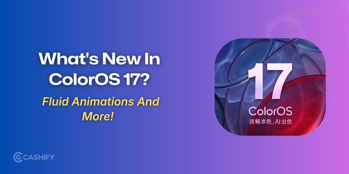 What’s New In ColorOS 17? Fluid Animations And More!