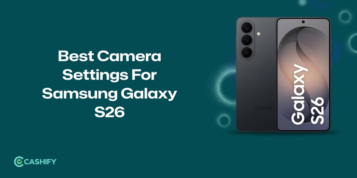 Best Camera Settings For Samsung Galaxy S26