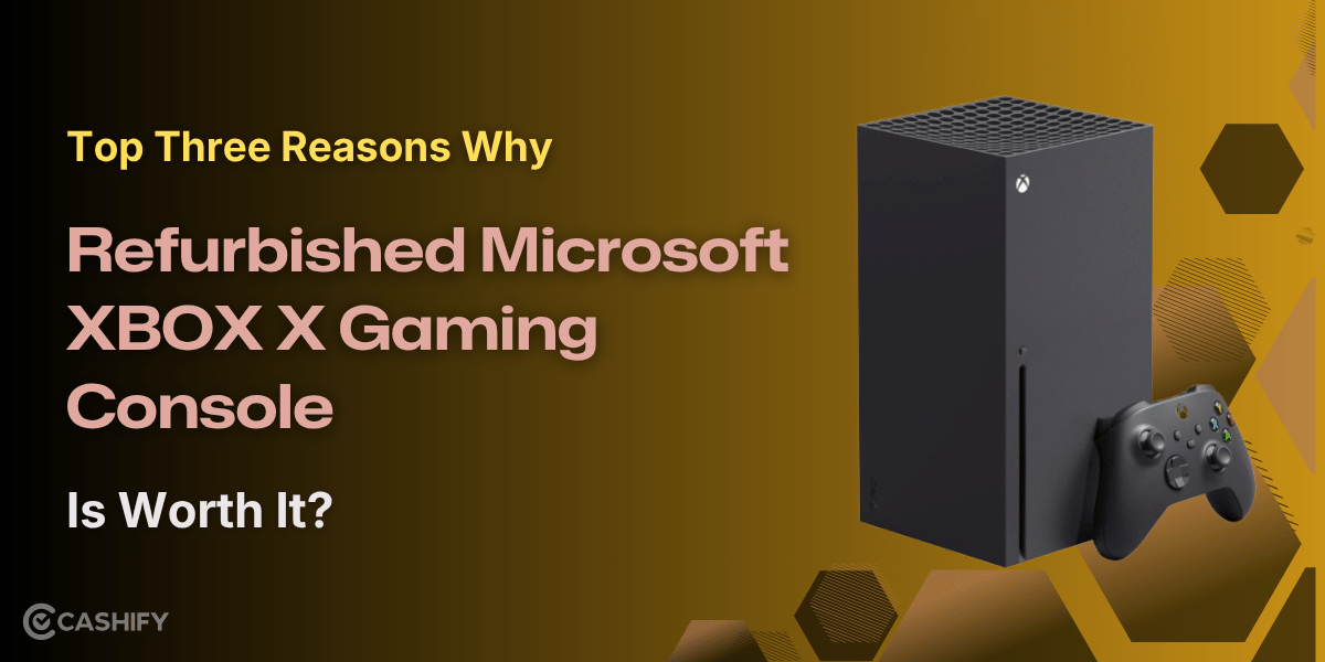Top Three Reasons Why Refurbished Microsoft XBOX X Gaming Console Is Worth It?
