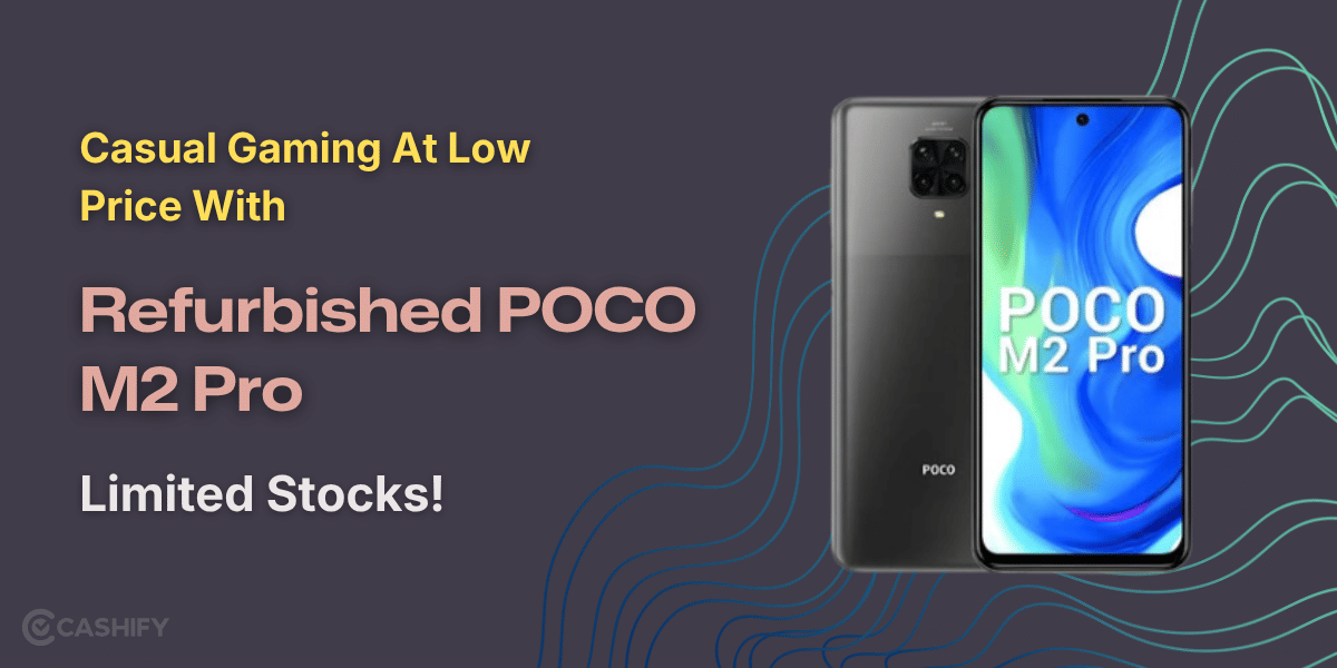 Casual Gaming At Low Price With Refurbished POCO M2 Pro: Limited Stocks!