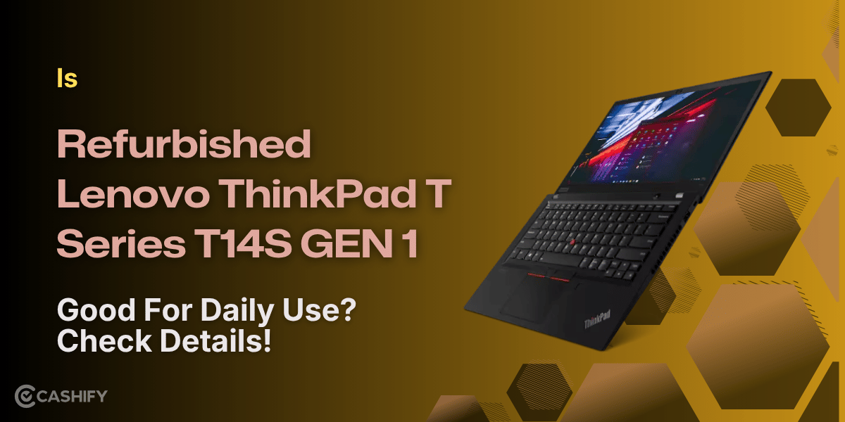 Is Refurbished Lenovo ThinkPad T Series T14S GEN 1 Good For Daily Use? Check Details!