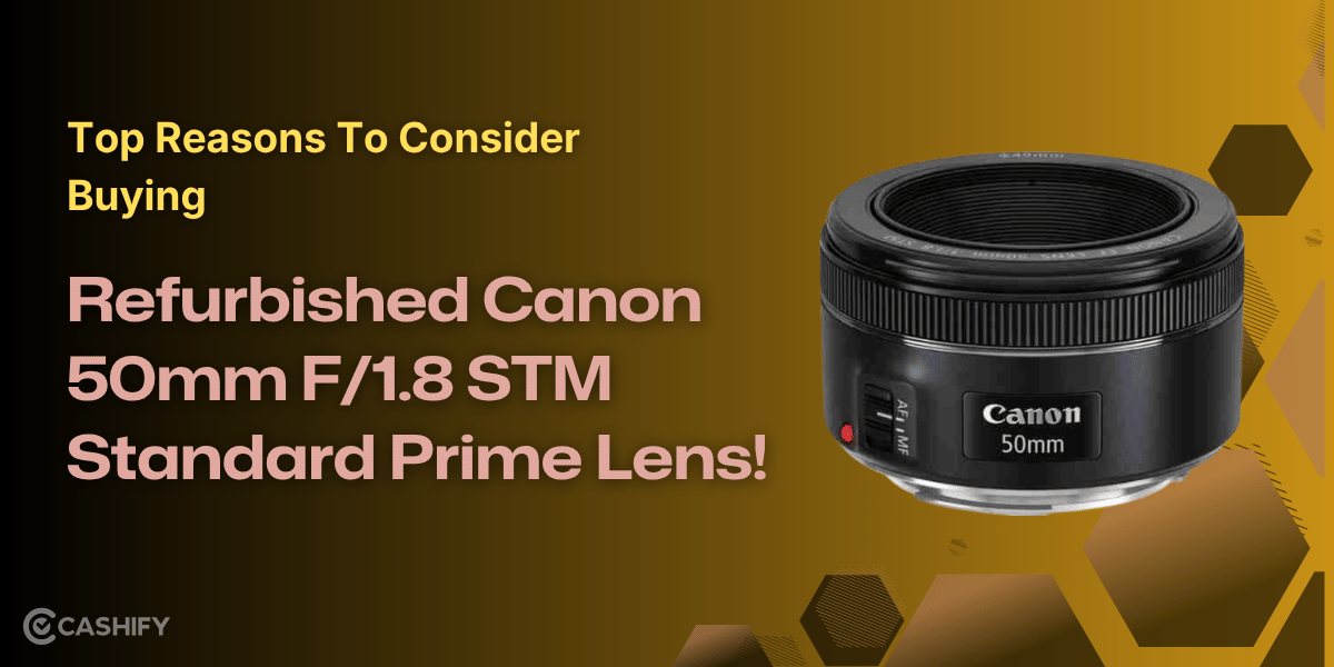 Top Reasons To Consider Buying Refurbished Canon 50mm F/1.8 STM Standard Prime Lens!