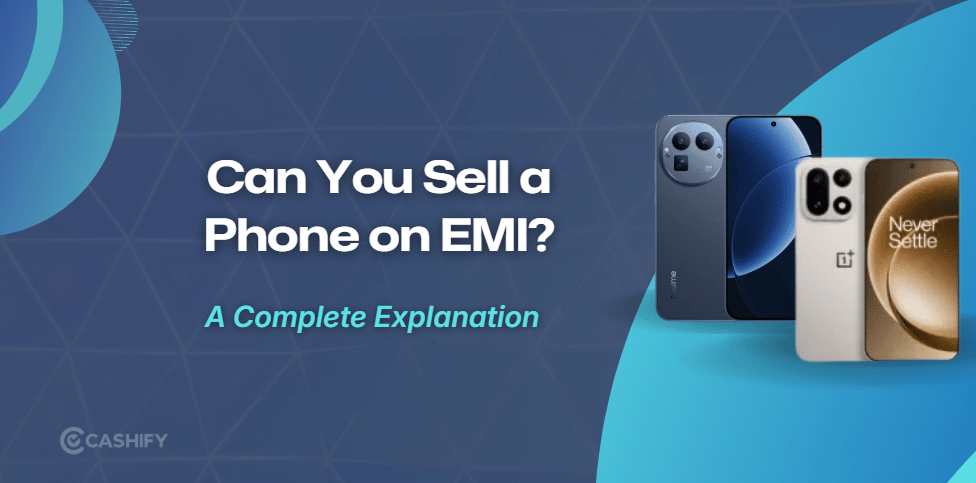 Can You Sell A Phone on EMI? What Happens To The Loan?