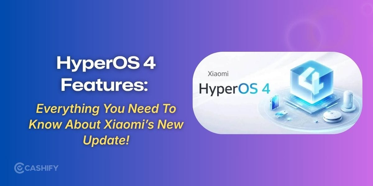 HyperOS 4 Features: Everything You Need To Know About Xiaomi’s New Update!