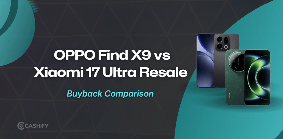 OPPO Find X9 Vs Xiaomi 17 Ultra: Which Holds Value Better?
