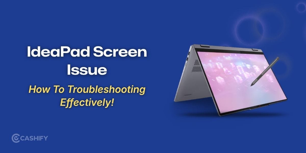 IdeaPad Screen Issue: How To Troubleshoot Effectively!