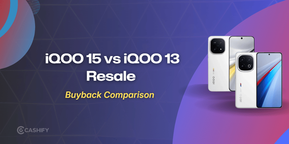 iQOO 15 Vs iQOO 13: Which Phone Has Better Resale Value?