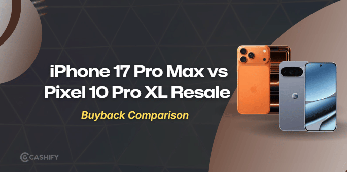 iPhone 17 Pro Max Vs Pixel 10 Pro XL: Resale Face-Off