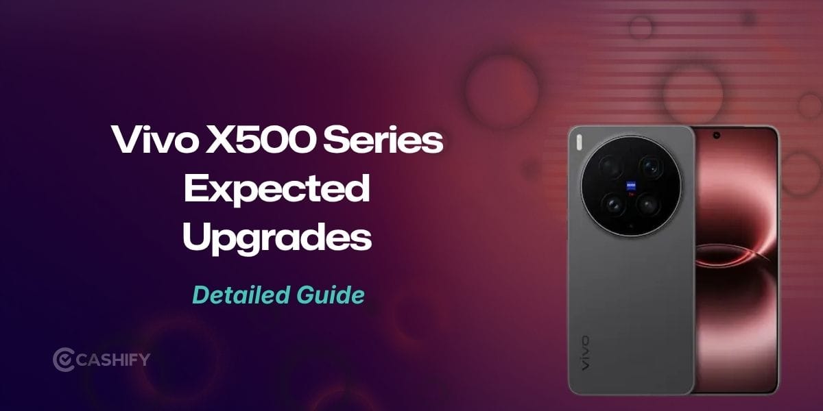 Vivo X500 Series: Top Expected Upgrades, Specs And Features