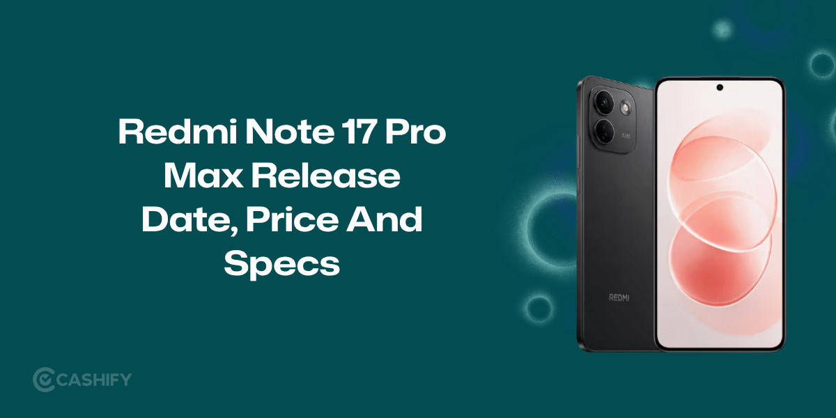Redmi Note 17 Pro Max Release Date, Price and Specs Roundup