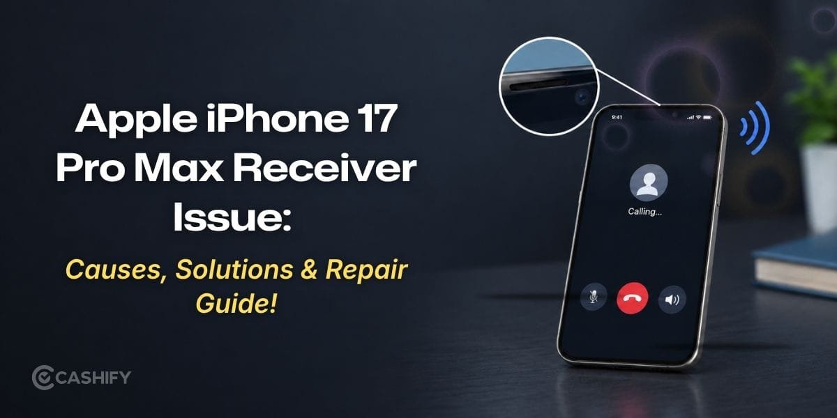Apple iPhone 17 Pro Max Receiver Issue: Causes, Solutions & Repair Guide!