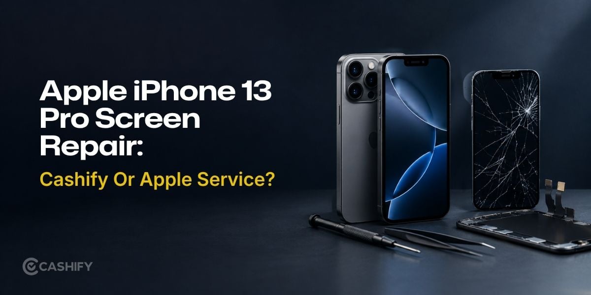 Apple iPhone 13 Pro Screen Repair: Cashify Or Apple Service?