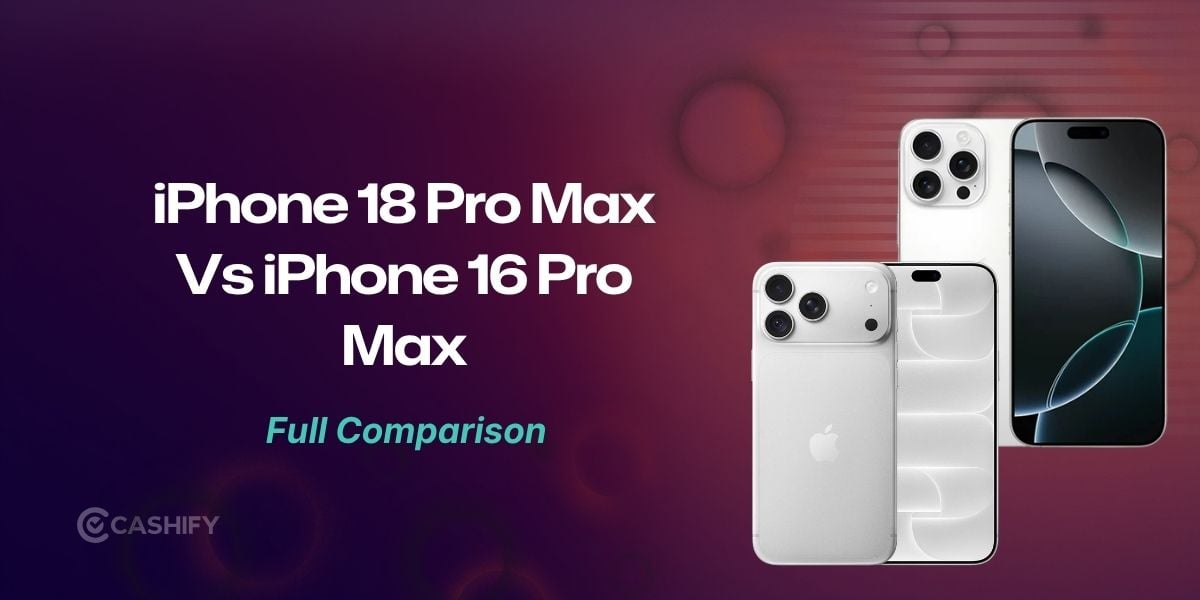 Apple iPhone 18 Pro Max Vs Apple iPhone 16 Pro Max: Is It Worth Upgrading?