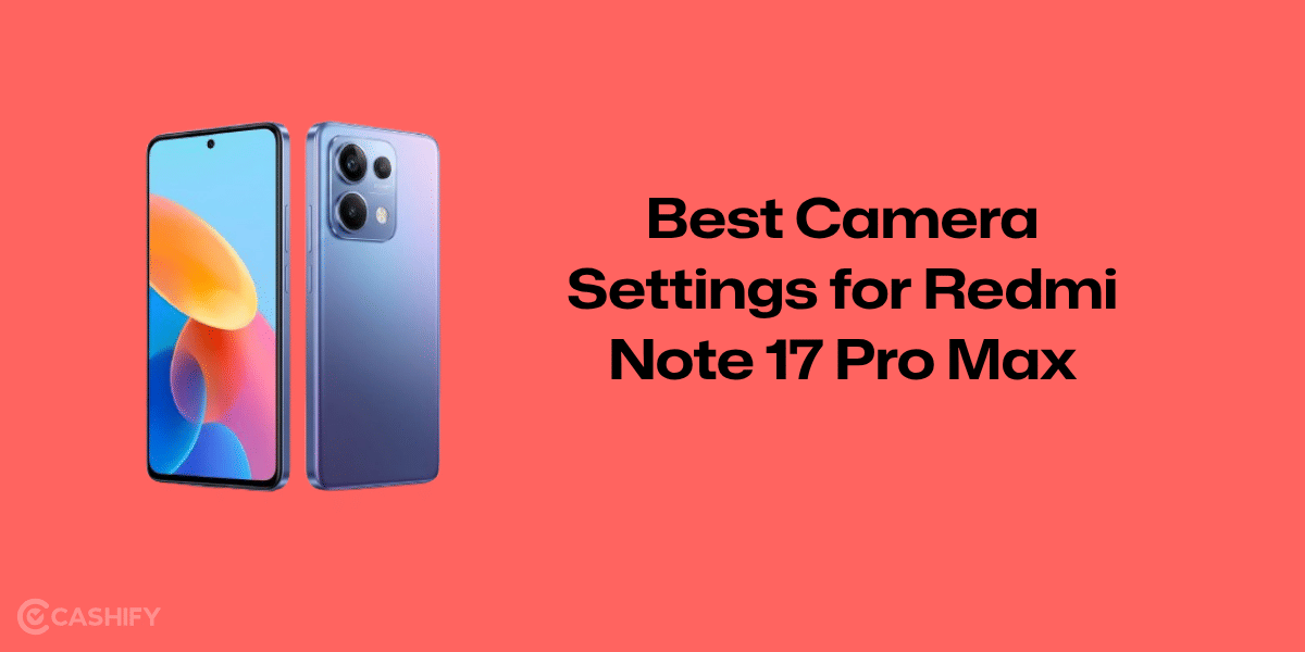 Best Camera Settings for Redmi Note 17 Pro Max: Easy Tips and Tricks