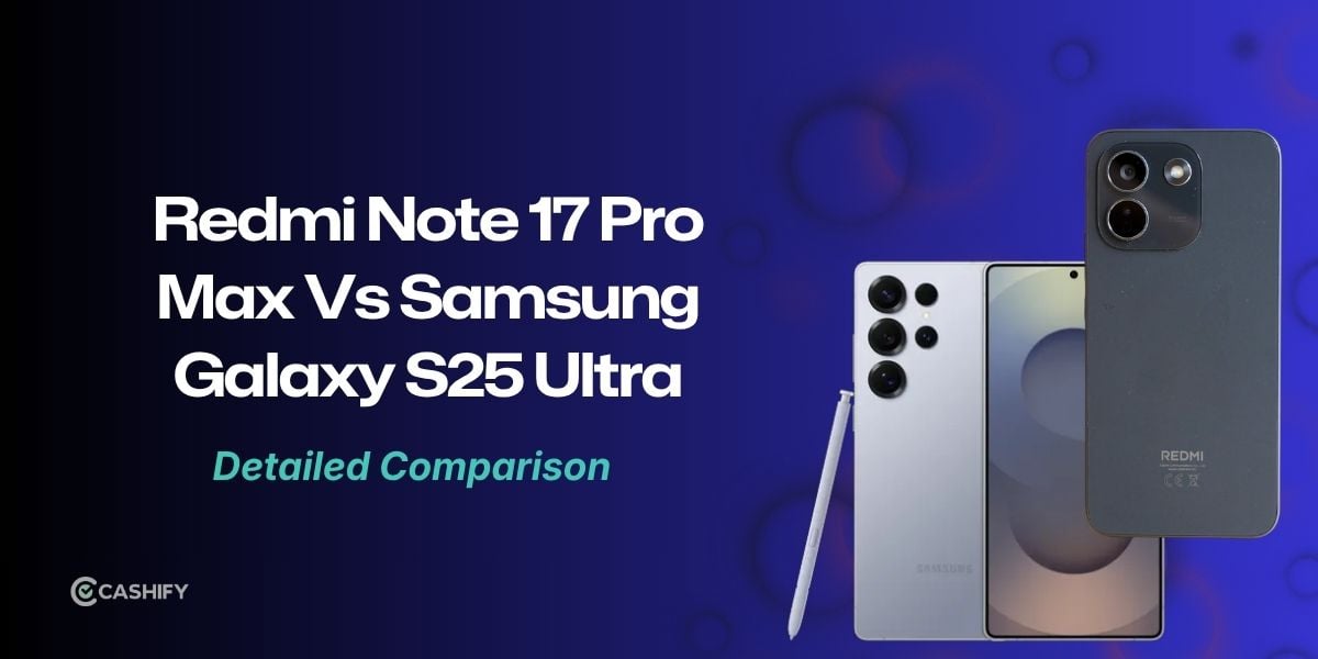 Redmi Note 17 Pro Max Vs Samsung Galaxy S25 Ultra: Specs And Key Differences