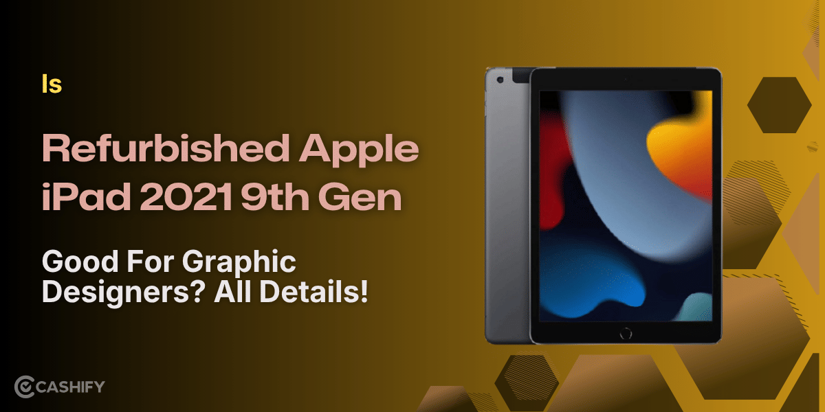 Is Refurbished Apple iPad 2021 9th Gen Good For Graphic Designers? All Details!