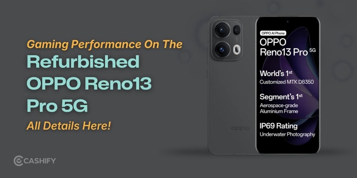 Gaming Performance On The Refurbished OPPO Reno13 Pro 5G: All Details Here!
