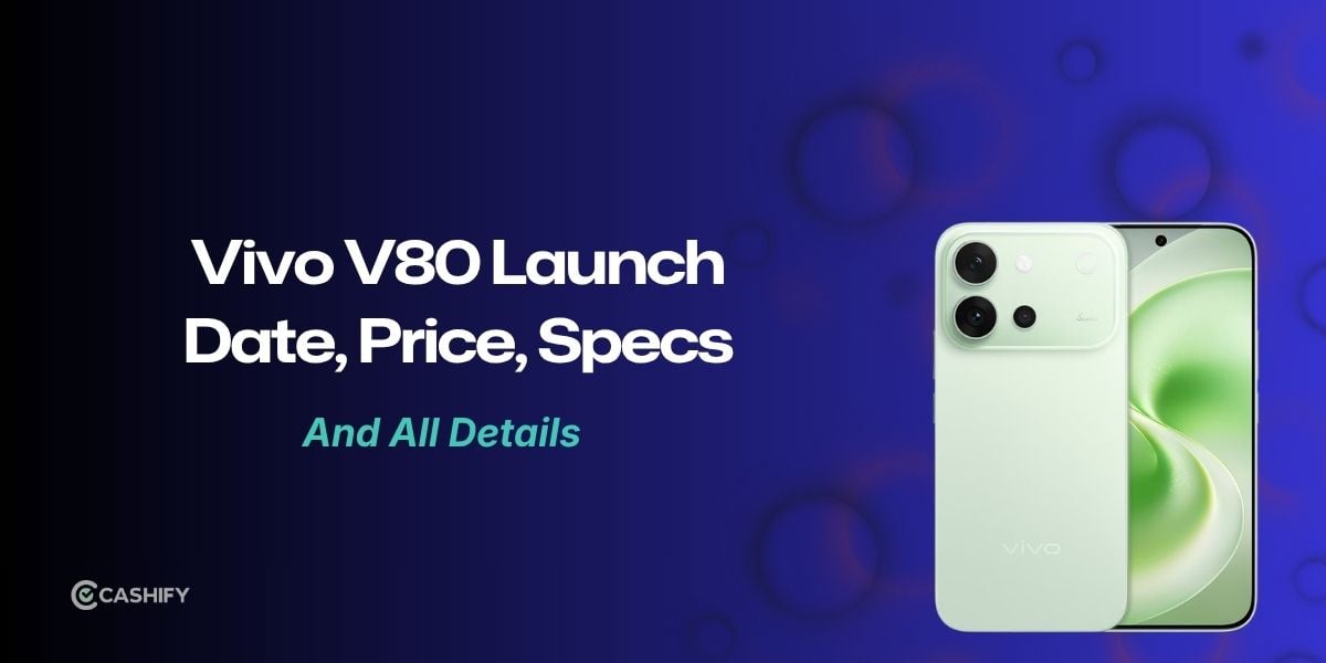 Vivo V80 Launch Date, Expected Price And Specs: All Details