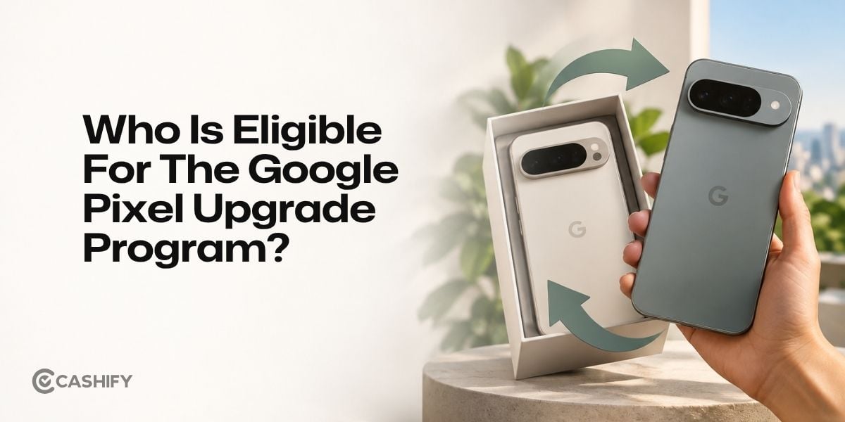 Who Is Eligible For The Google Pixel Upgrade Program?