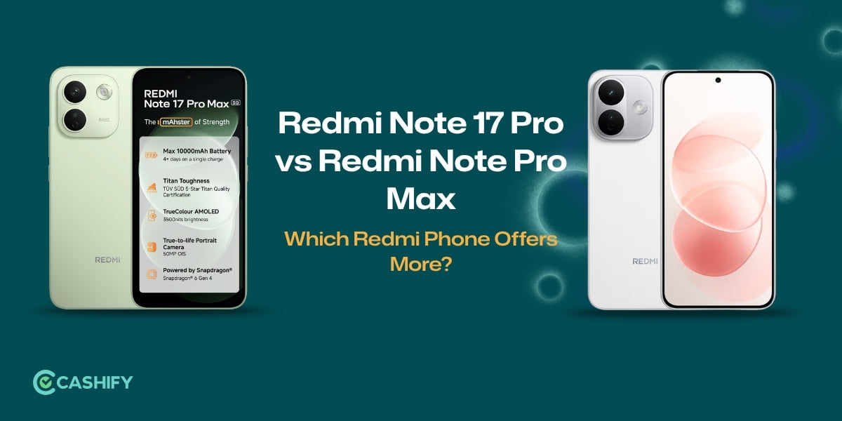 Redmi Note 17 Pro vs Redmi Note Pro Max: Which Redmi Phone Offers More?