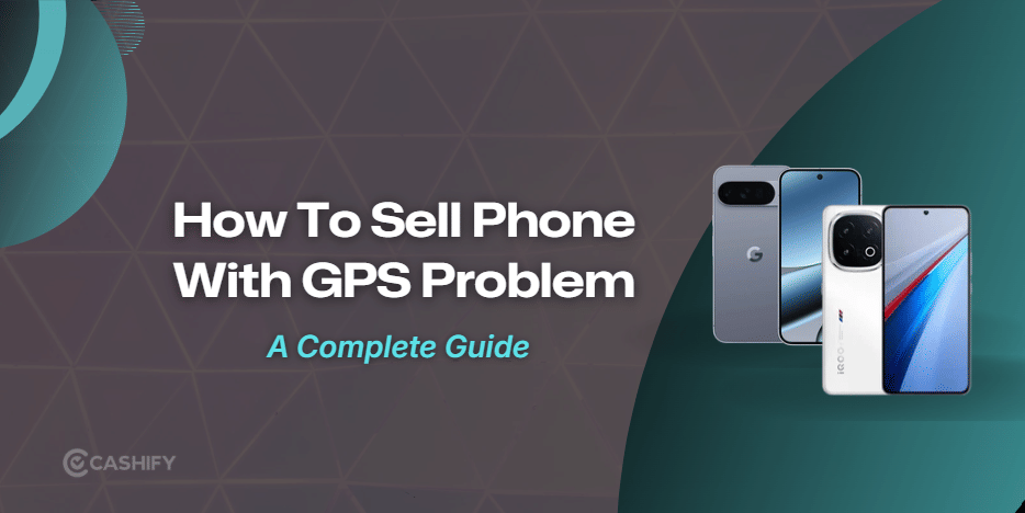 GPS Not Working on Your Phone? Can You Still Sell It?