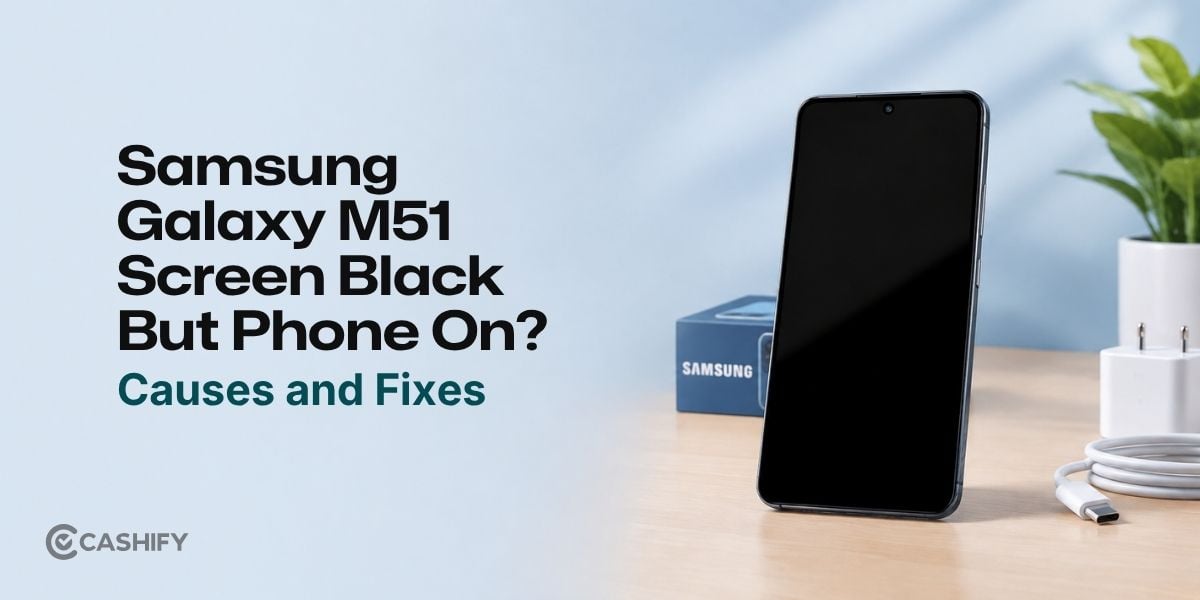 Samsung Galaxy M51 Screen Black But Phone On? Causes And Fixes!