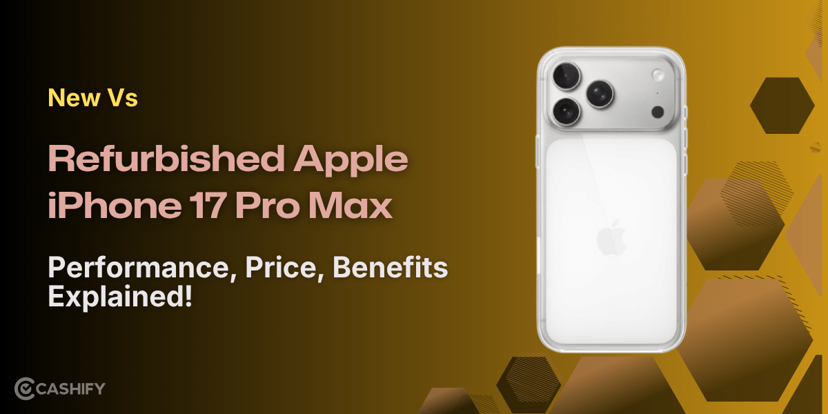 New Vs Refurbished Apple iPhone 17 Pro Max: Performance, Price, Benefits Explained!