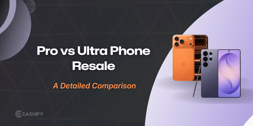 Pro Vs Ultra Phones: Does The More Expensive One Resell Better?