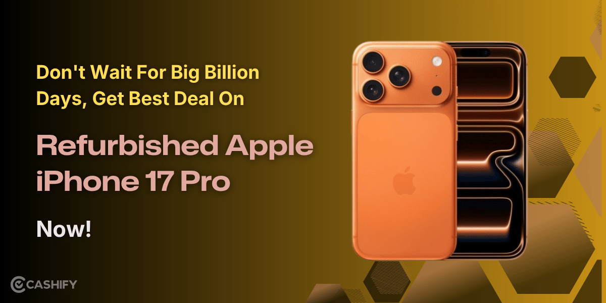 Don’t Wait For Big Billion Days, Get Best Deal On Refurbished Apple iPhone 17 Pro Now!